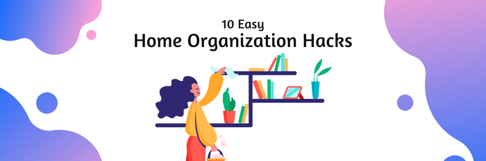 10 Easy Home Organization Hacks