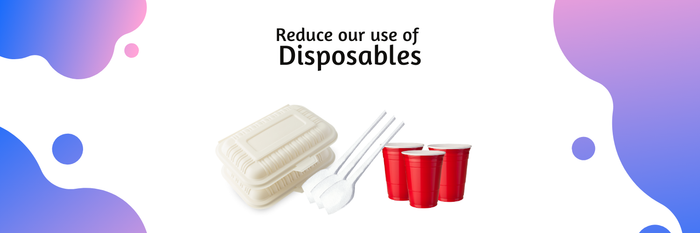 Reducing Our Use of Disposables