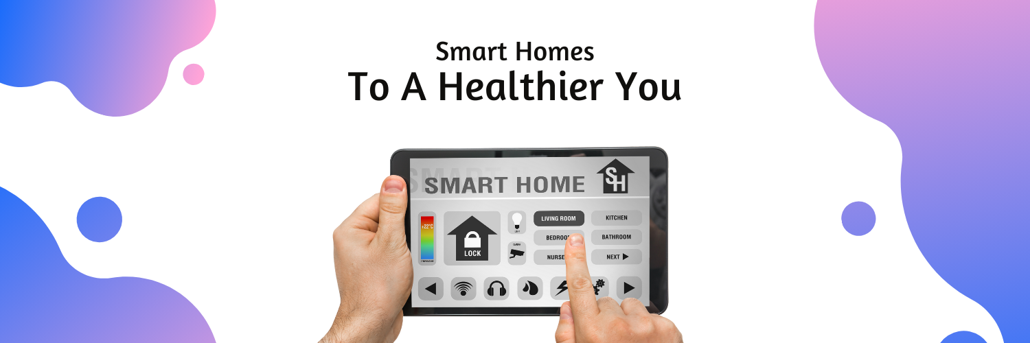 Smart Homes Can Lead to a Healthier You